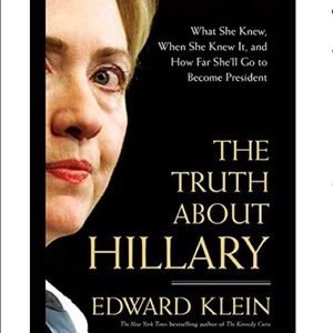 The Truth About Hillary: What She Knew, Whe- 1595230238, Hardcover Edward Klein